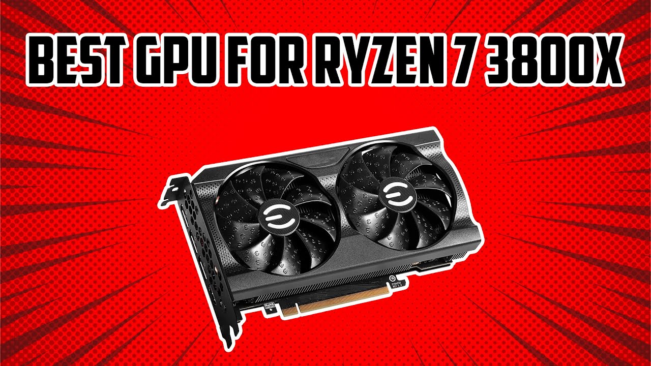 5 Best GPU for Ryzen 7 3800X in 2023