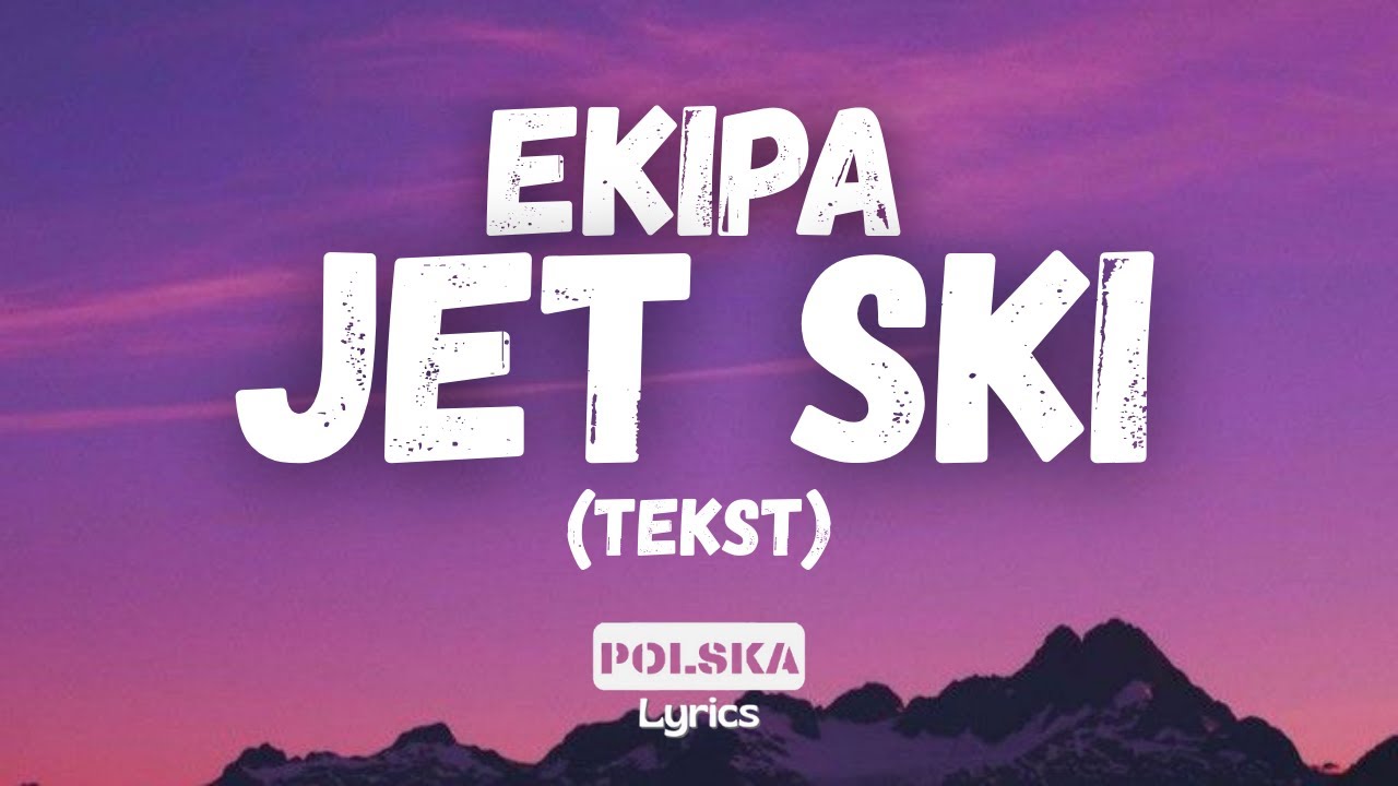 Ekipa - Jet Ski (Tekst)