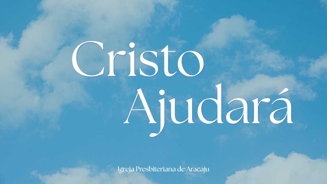 Cristo ajudará | Igreja Presbiteriana de Aracaju