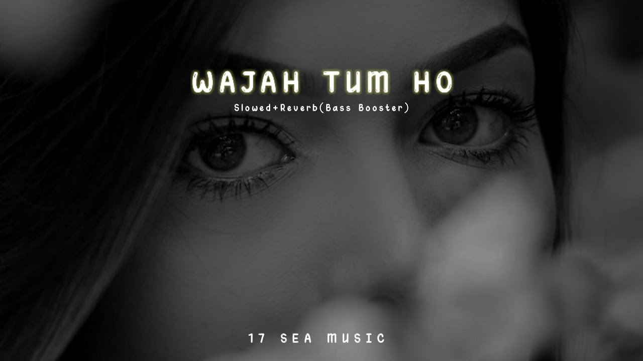 Wajah Tum Ho Song || Slowed+Reverb(Bass Booster)