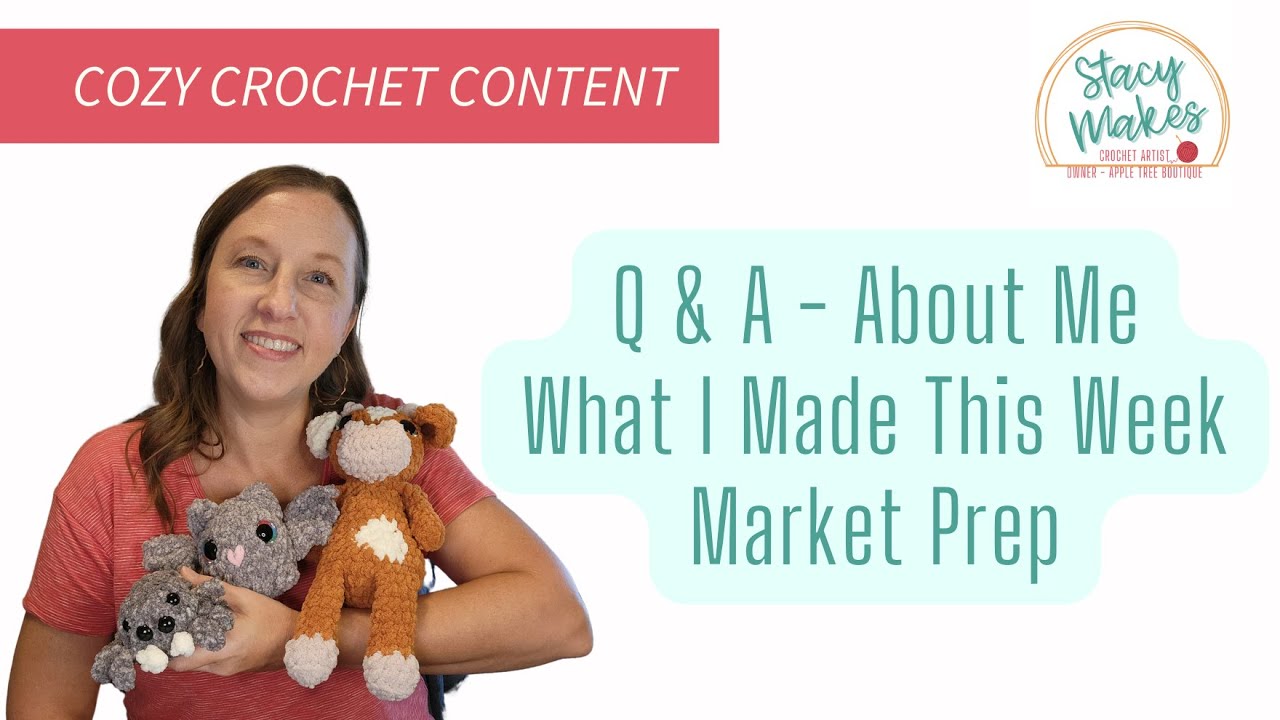 Q & A Get to Know Me ❓  Market Prepping - What I Made This Week 🧶 New Patterns