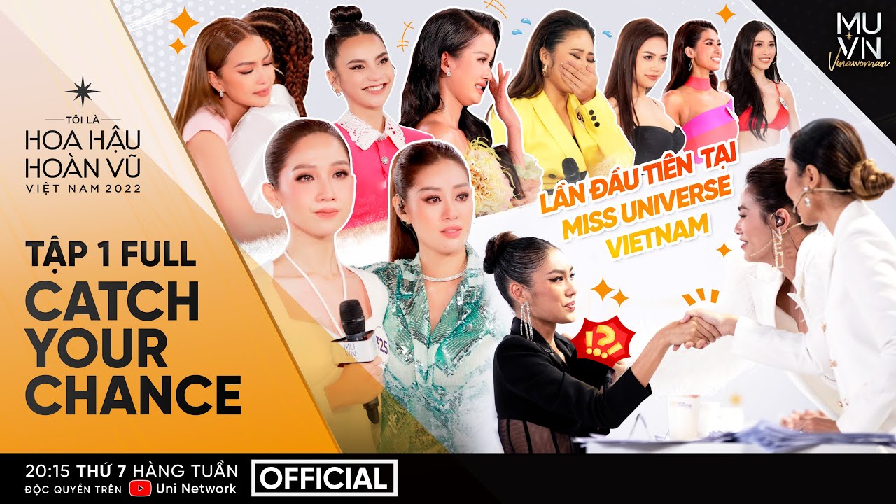 Tập 1 Full (Uncut) | Tôi là Hoa hậu Hoàn Vũ Việt Nam 2022: CATCH YOUR CHANCE