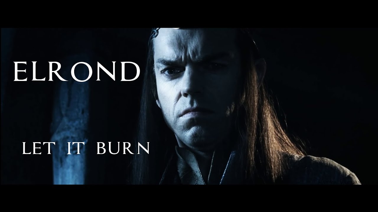 [Elrond] Let it burn ♔