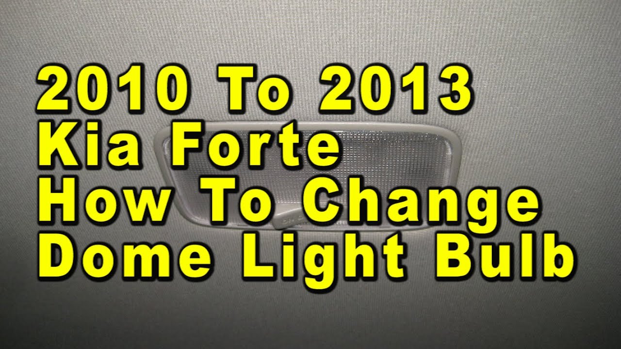 2010 To 2013 Kia Forte How To Change Dome Light Bulb With Part Number