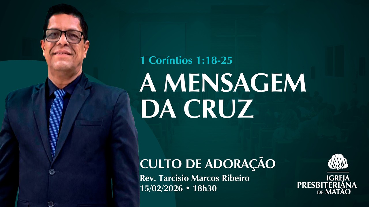 Culto de Adoração - 15/02/2026 - A Mensagem da Cruz - 1 Coríntios 1:18-25