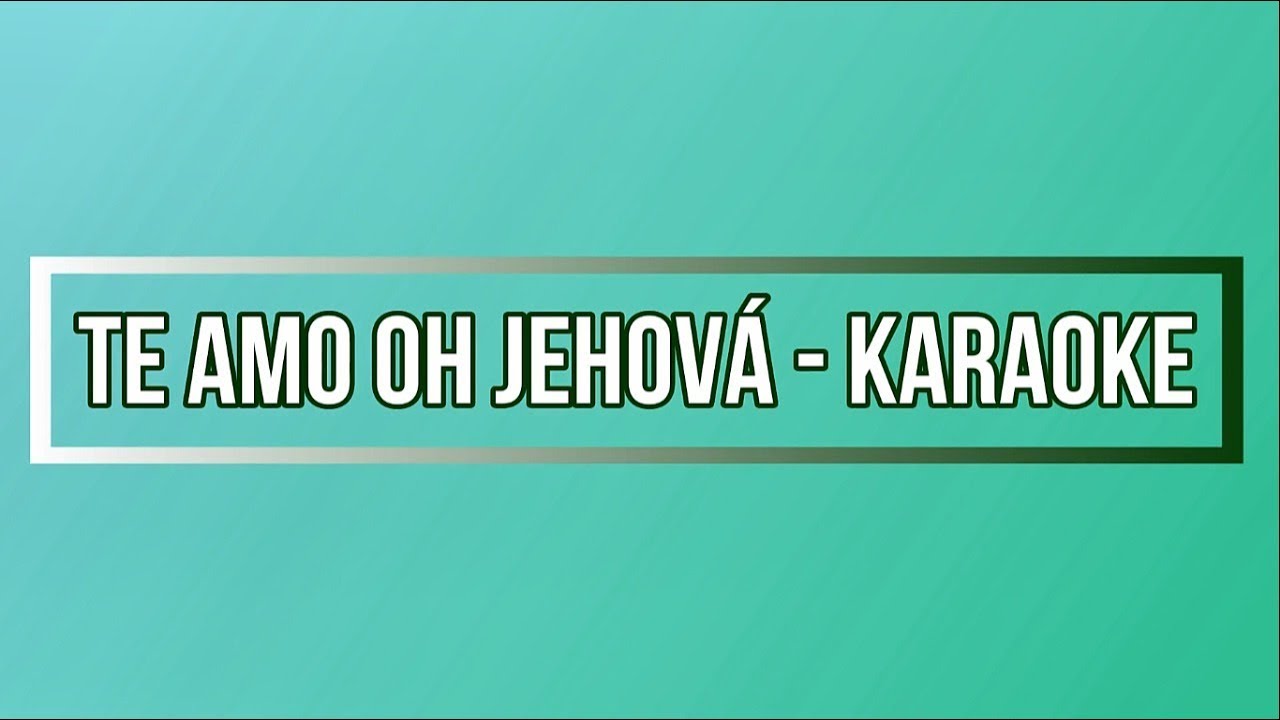 Karaoke - Te amo oh Jehova