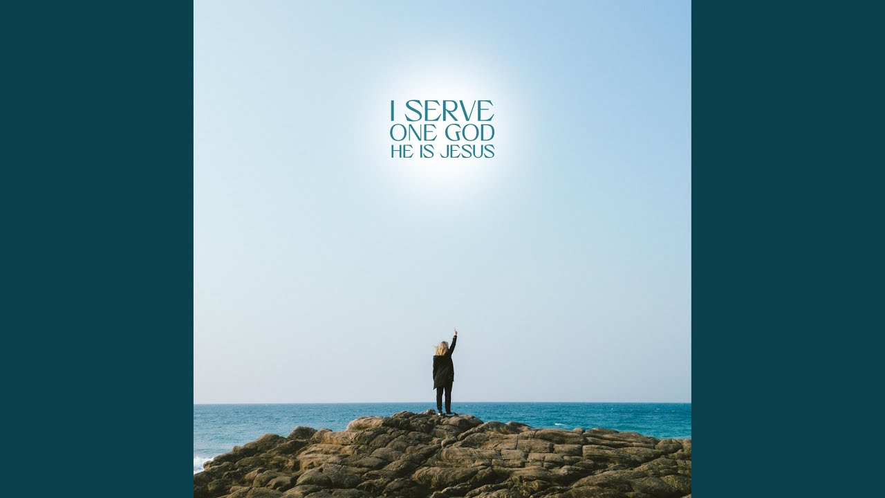 I SERVE ONE GOD (HE IS JESUS)