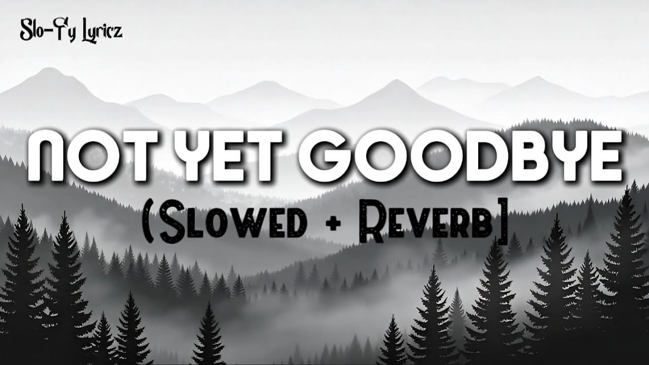 Not Yet Goodbye (Slowed + Reverb] | Indie Pop, Emotional Ballad | sʟᴏ-ғʏ ʟʏʀɪᴄᴢ