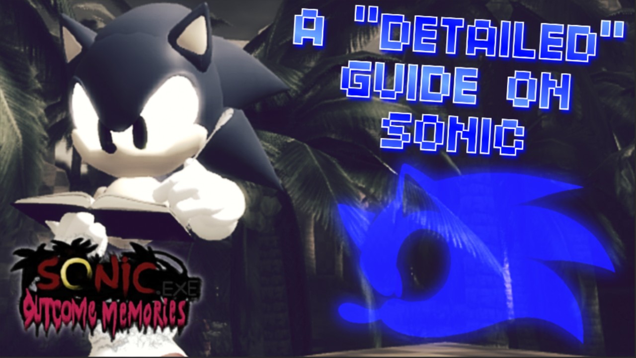 [OUTCOME MEMORIES] A really "𝐃𝐞𝐭𝐚𝐢𝐥𝐞𝐝" Sonic Guide (V0.1)