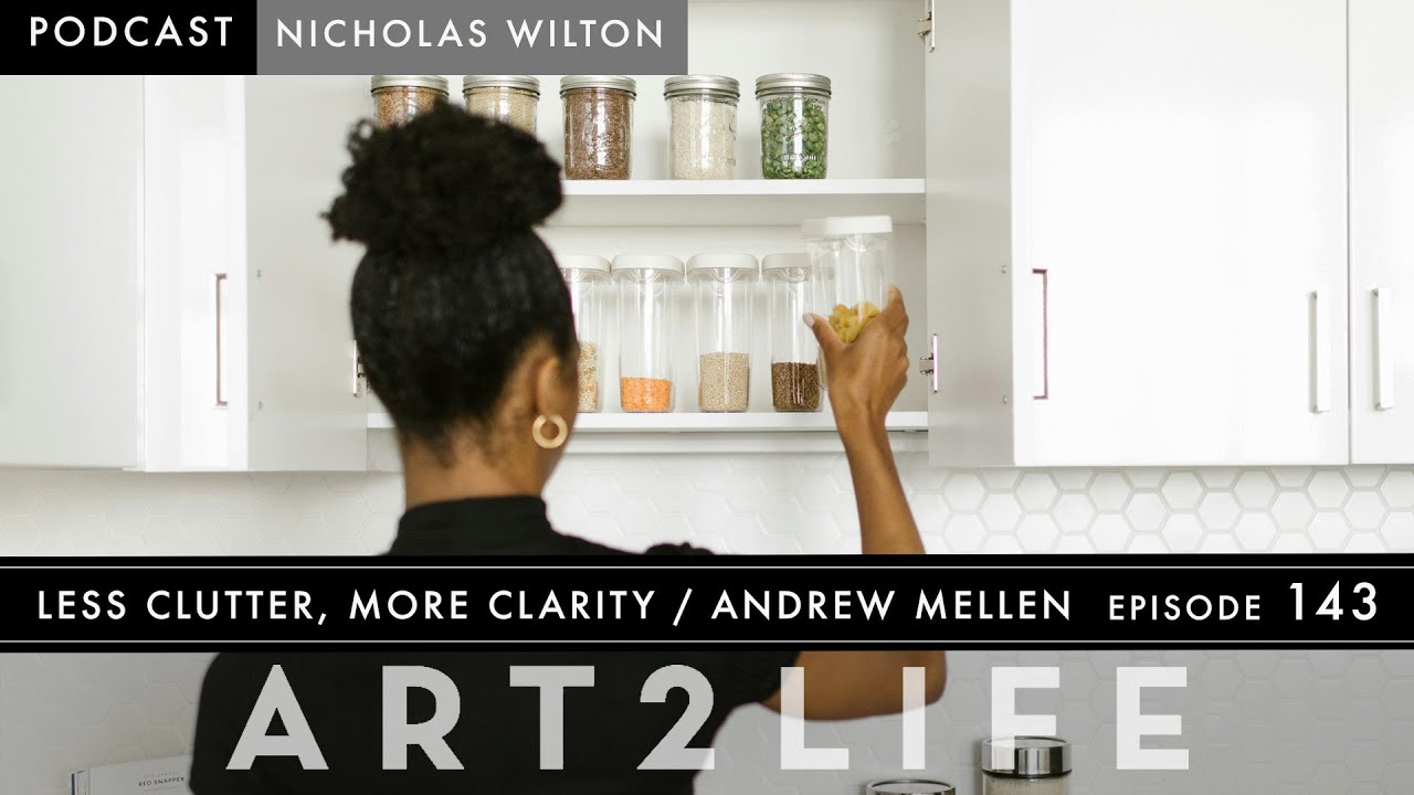 Less Clutter, More Clarity - Andrew Mellen - The Art2Life Podcast Episode 143