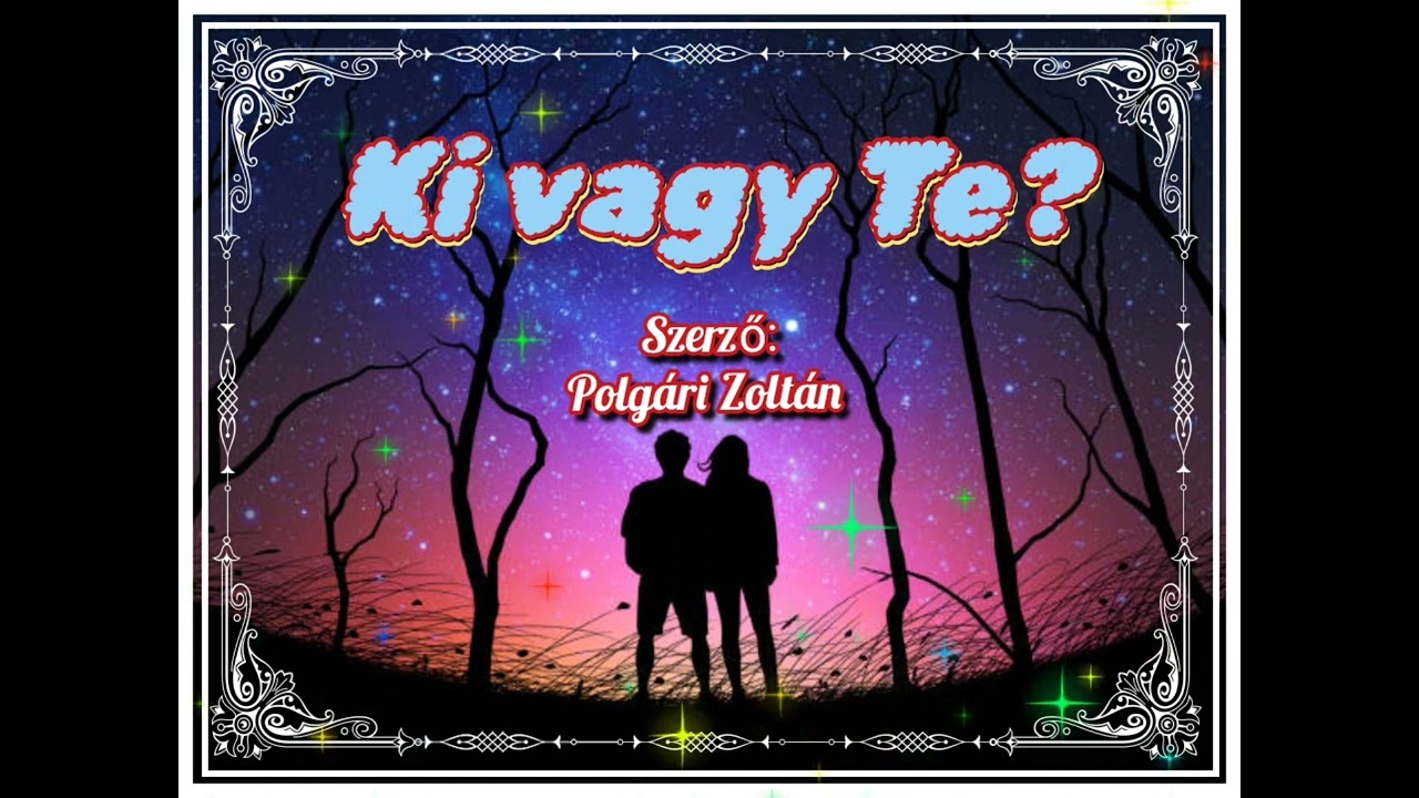 Ki vagy Te? ☝️🌹💖🌹☝️Romantikus Dal 💖...saját szöveg...