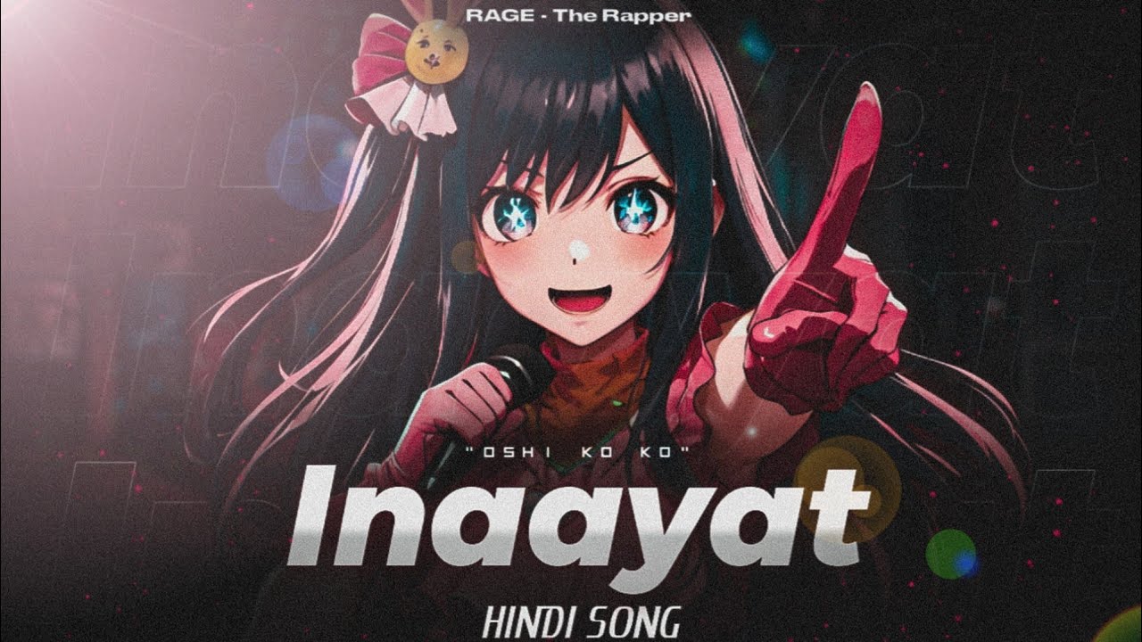 RAGE - Inaayat • Oshi No Ko (AMV)