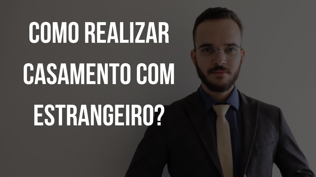 CASAMENTO COM ESTRANGEIRO NO BRASIL - PASSO-A-PASSO.