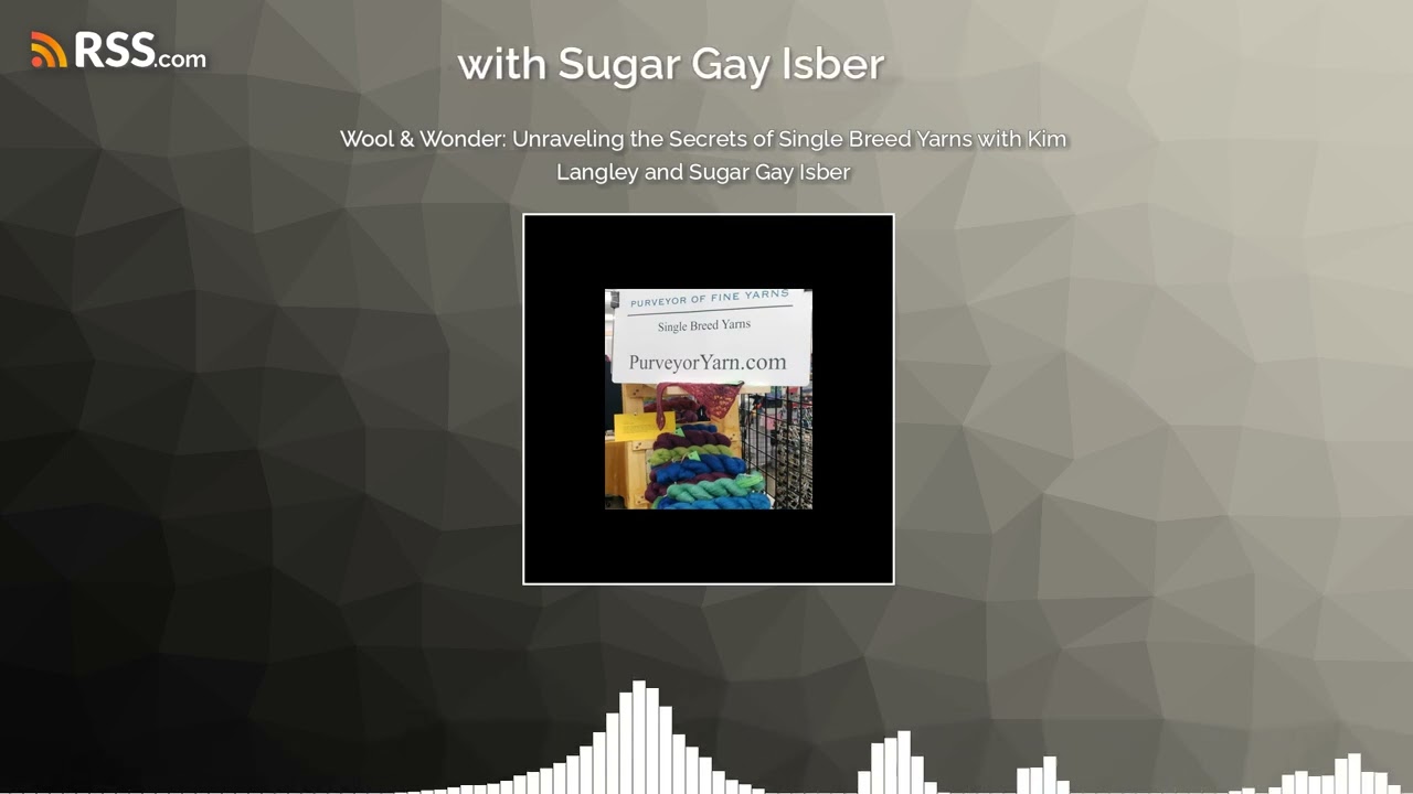 Wool & Wonder: Unraveling the Secrets of Single Breed Yarns with Kim Langley and Sugar Gay...