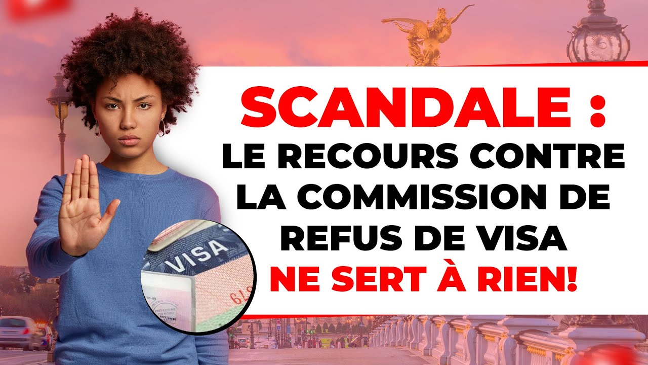 Scandale: Le recours contre la commission de refus de visa ne sert à rien ?!