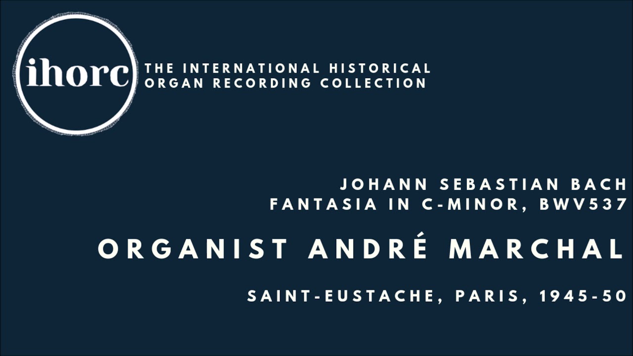 [IHORC] André Marchal - Johann Sebastian Bach, Fantasia in C-minor, BWV537