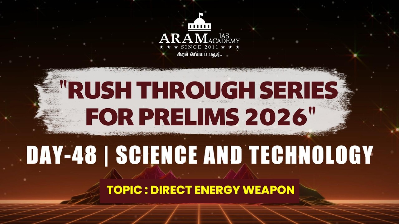 DAY 48 SUB: SCIENCE AND TECHNOLOGY TOPIC: DIRECT ENERGY WEAPONARAM'S RUSH THROUGH FOR PRELIMS 2026