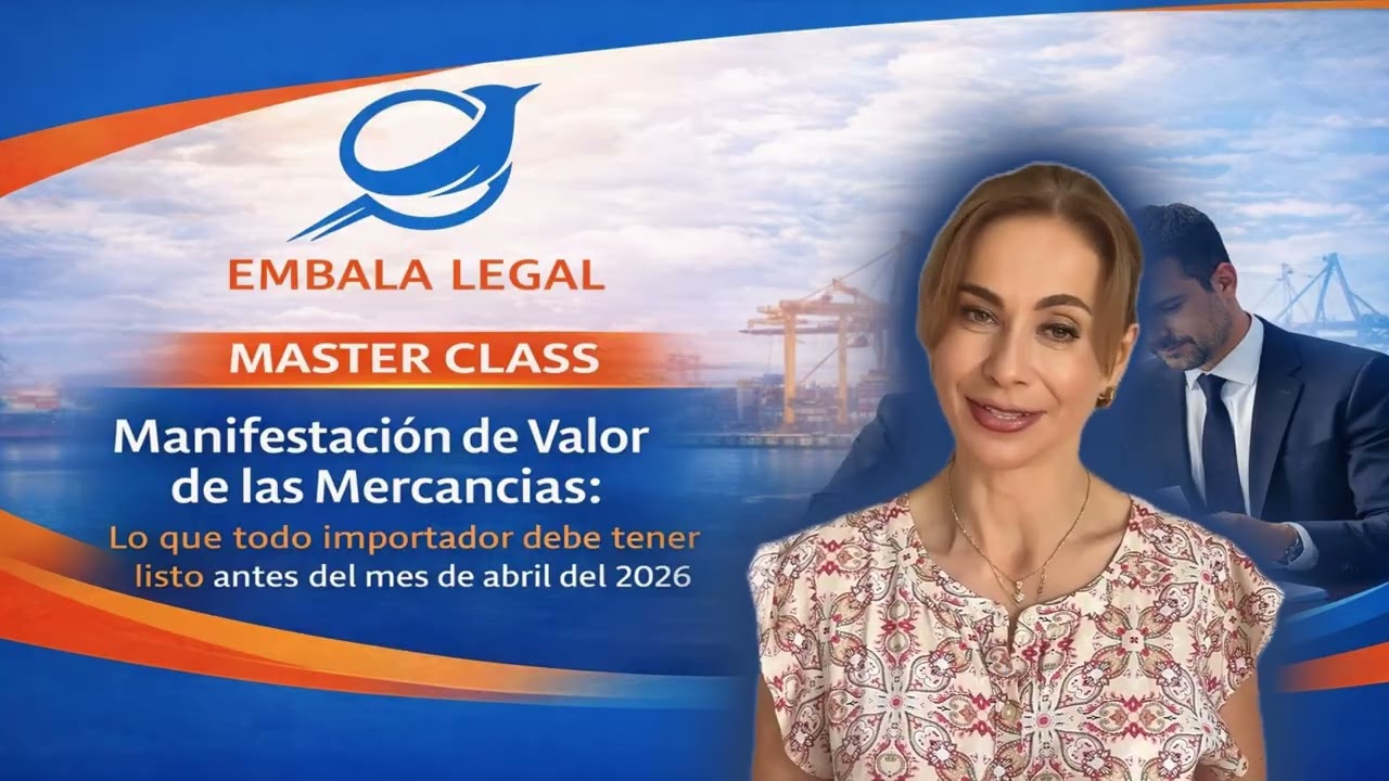 Masterclass: Reforma a la Ley Aduanera: Nuevas Obligaciones de la Manifestación de Valor 📦⚖️