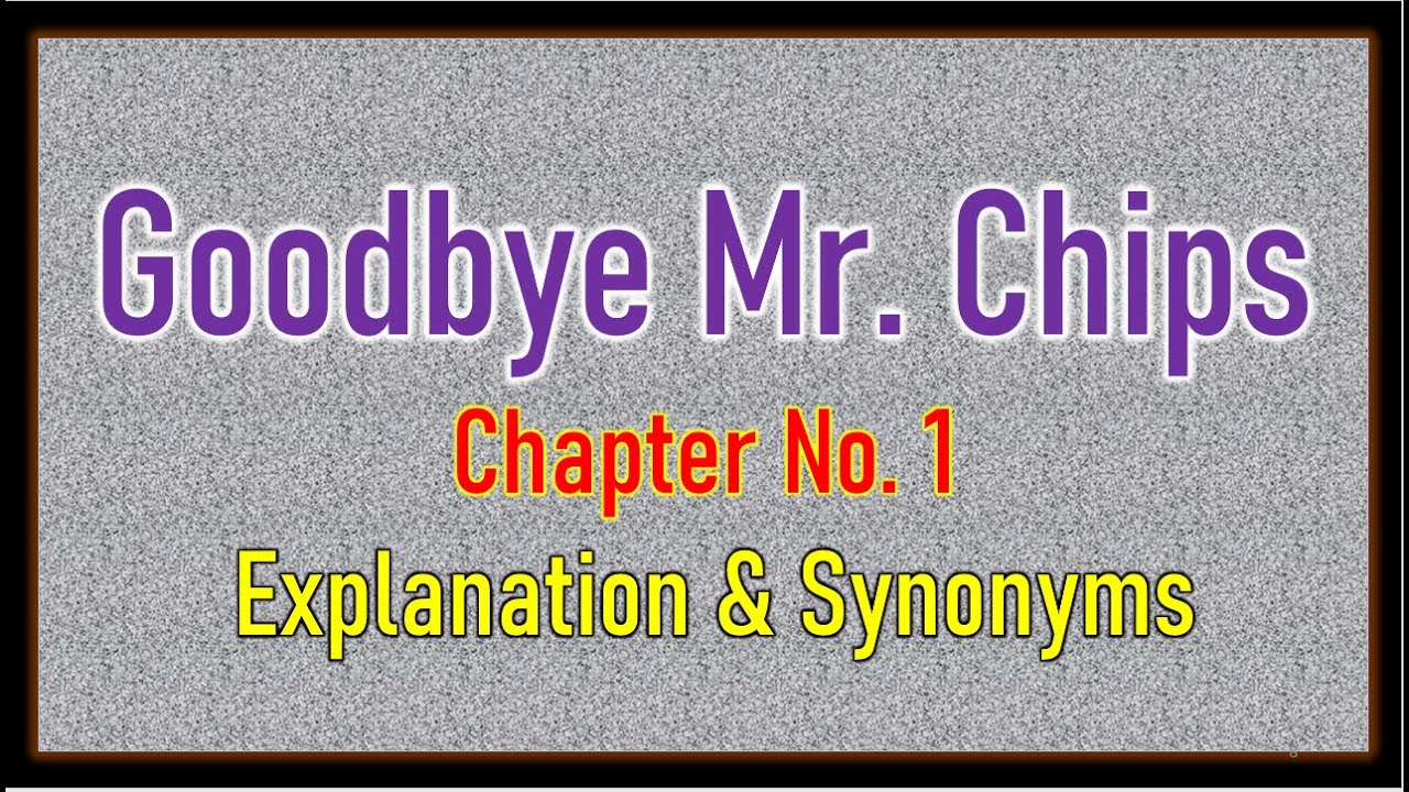 'Good Bye Mr.  Chips' Chapter No  1 Explanation & Synonyms