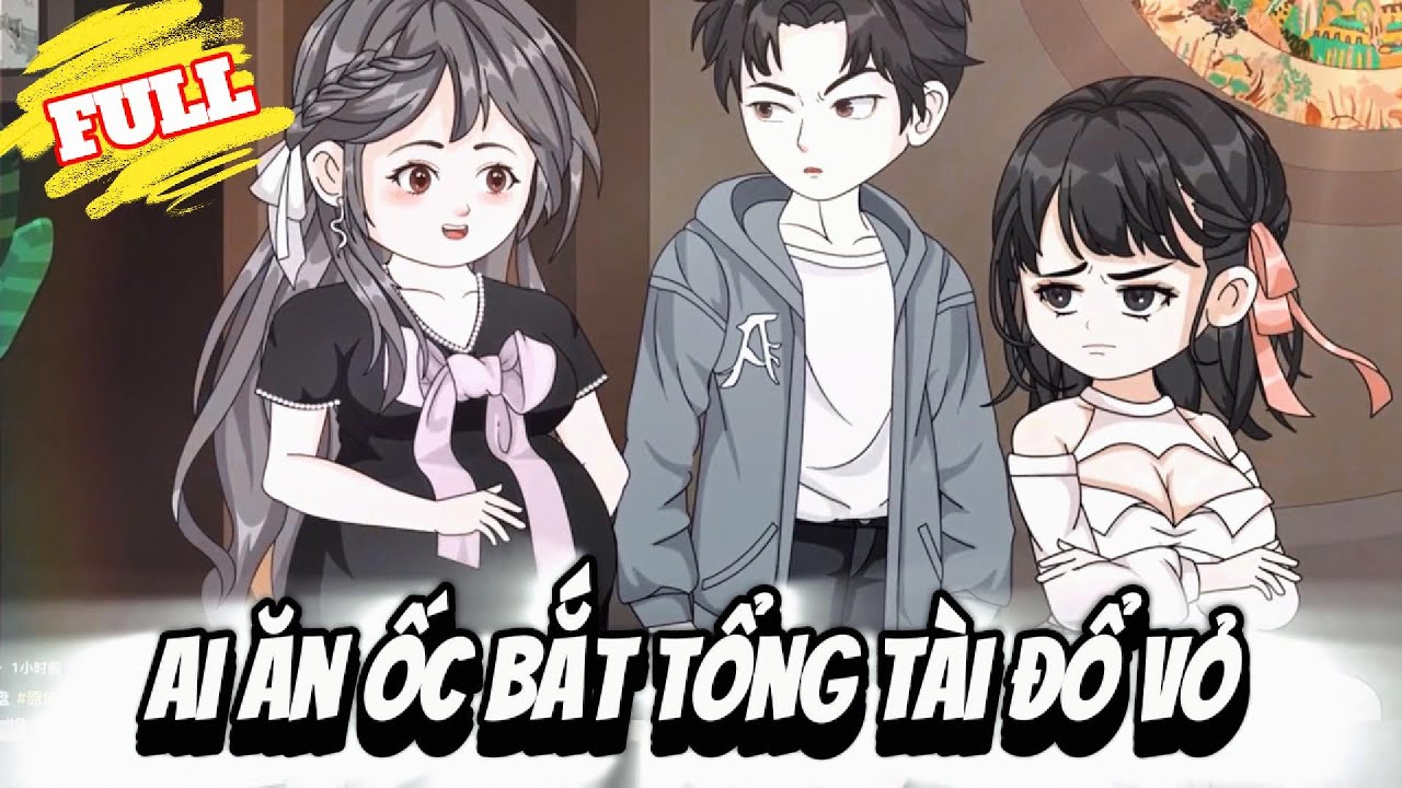 FULL Version : Ai Ăn Ốc Bắt Tổng Tài Đổ Vỏ  - Cỏ Xanh Sub