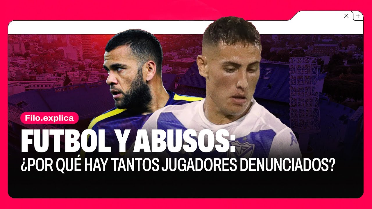 Futbolistas denunciados por abuso y violencia de género: mas allá del caso Vélez | FiloExplica