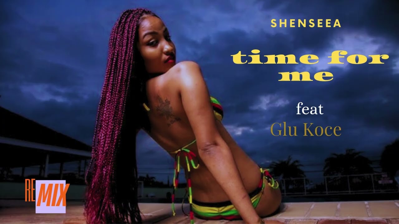 Shenseea - Time For Me (Remix) ft Glu Koce