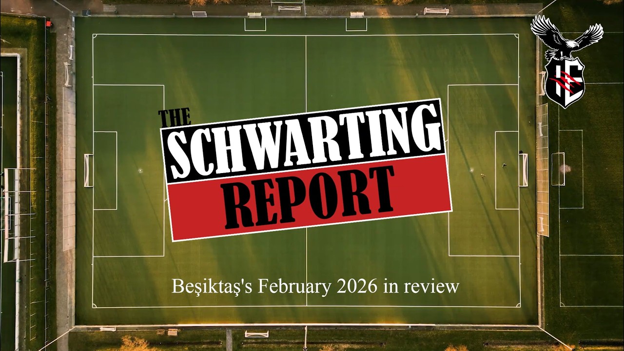 Beşiktaş's February In Review | THE SCHWARTING REPORT | February 2026