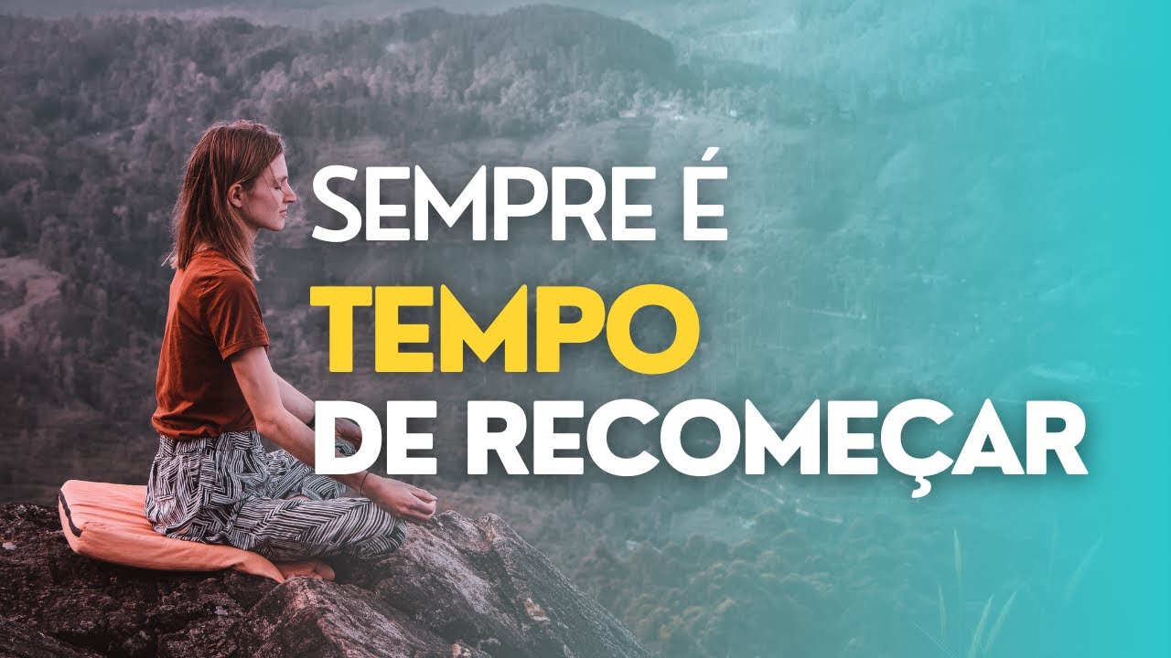 Sempre é tempo de recomeçar | Vídeo Motivacional