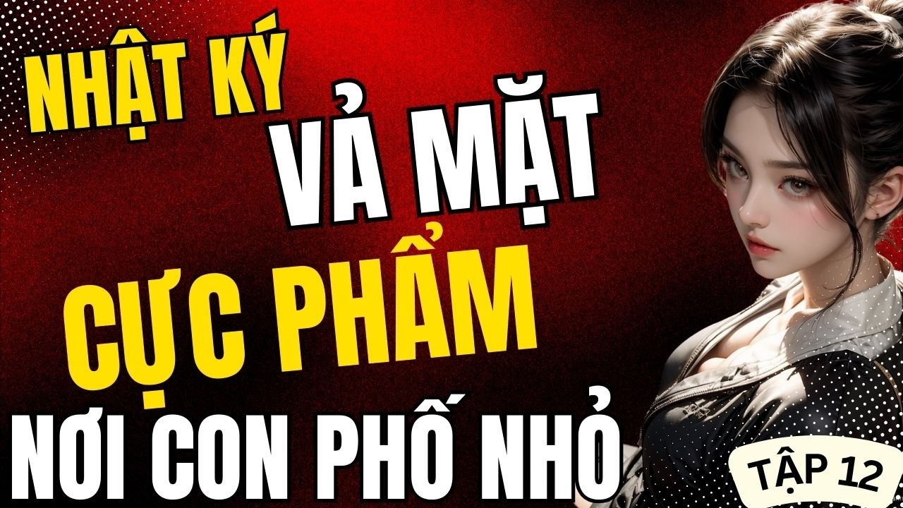 Tập 12: Thập niên 80 -Nhật ký vả mặt cực phẩm nơi con phố nhỏ
