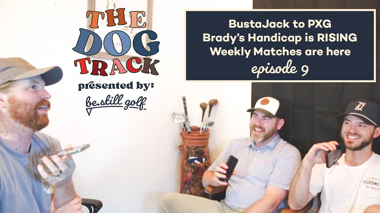 BustaJack to PXG, Brady's Handicap is RISING, & Weekly Matches are here! - Episode 9