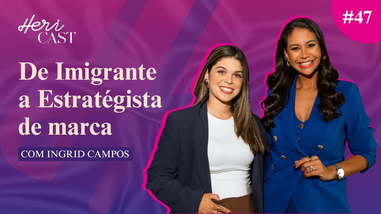 De Imigrante a Estratégista de Marca: Recomeçar e Vencer na Itália com Ingrid Campos | HeriCast #47