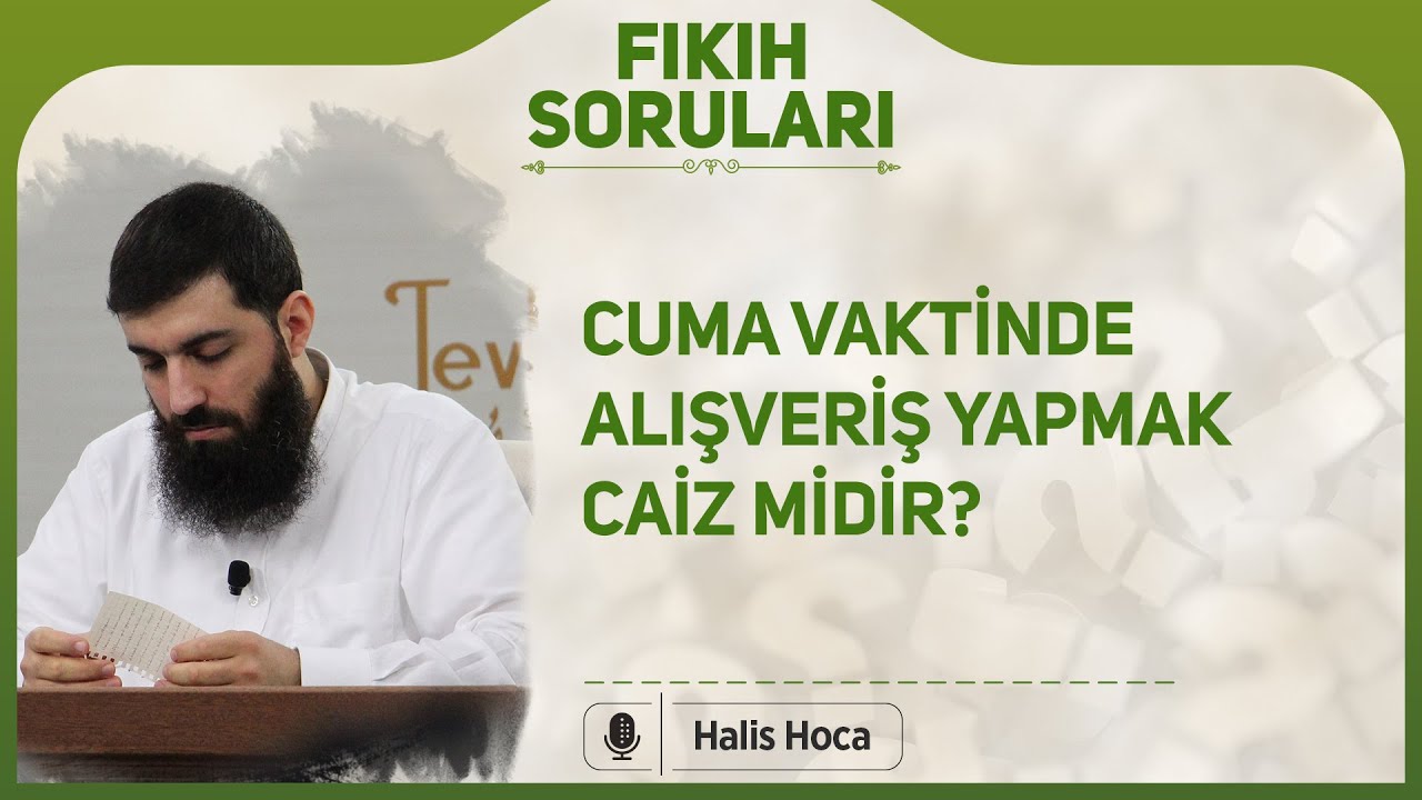 Cuma vaktinde alışveriş yapmak caiz midir? Halis Bayancuk Hoca