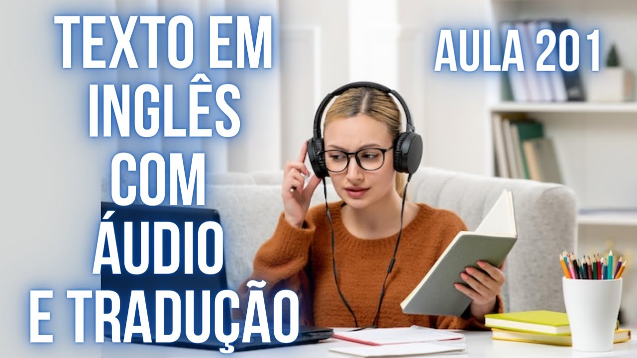APRENDA INGLÊS COM LEITURA GUIADA - TEXTO EM INGLÊS COM ÁUDIO E TRADUÇÃO #AULA 201