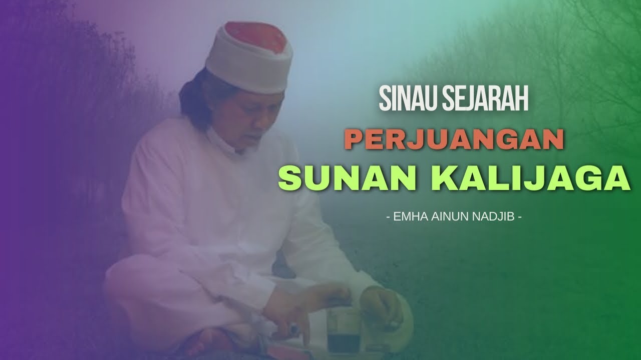 DAHSYATNYA PERJUANGAN SUNAN KALIJAGA - MBAH NUN