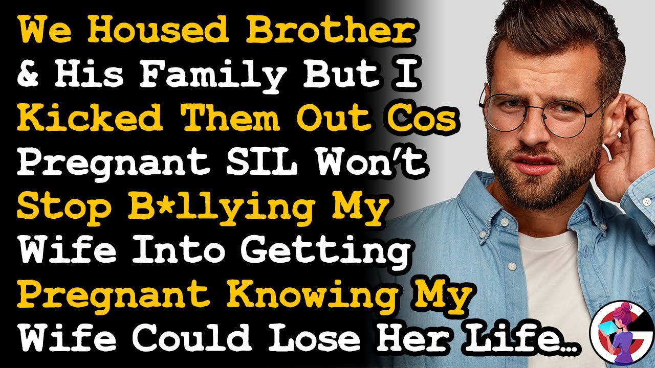 Made Brother & Family Homeless Cos Pregnant SIL Won't Stop B-llying Wife Into Getting Pregnant~ AITA