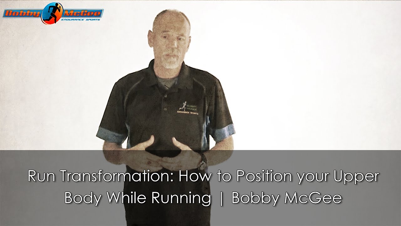 Run Transformation: How to Position your Upper Body While Running | Bobby McGee