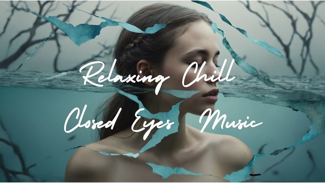 Relaxing Chill Closed Eyes Music
