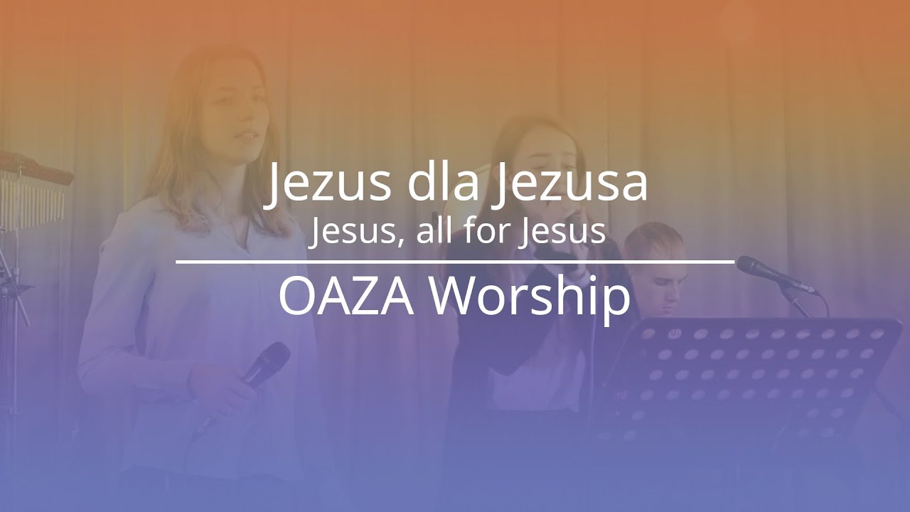 Jezus dla Jezusa - Oaza Worship