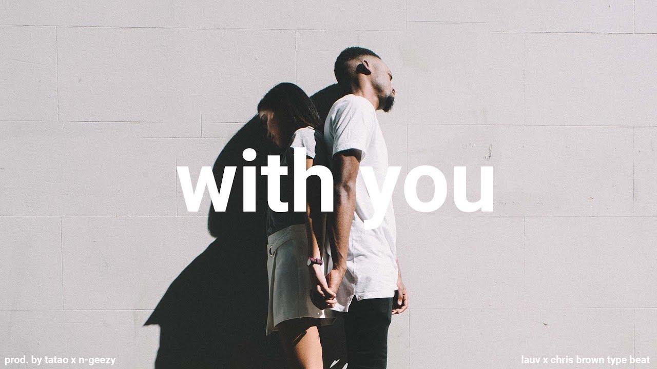With You w/ Hook - Lauv x Chris Brown (Type Beat) | prod. by Tatao x N-Geezy Beats