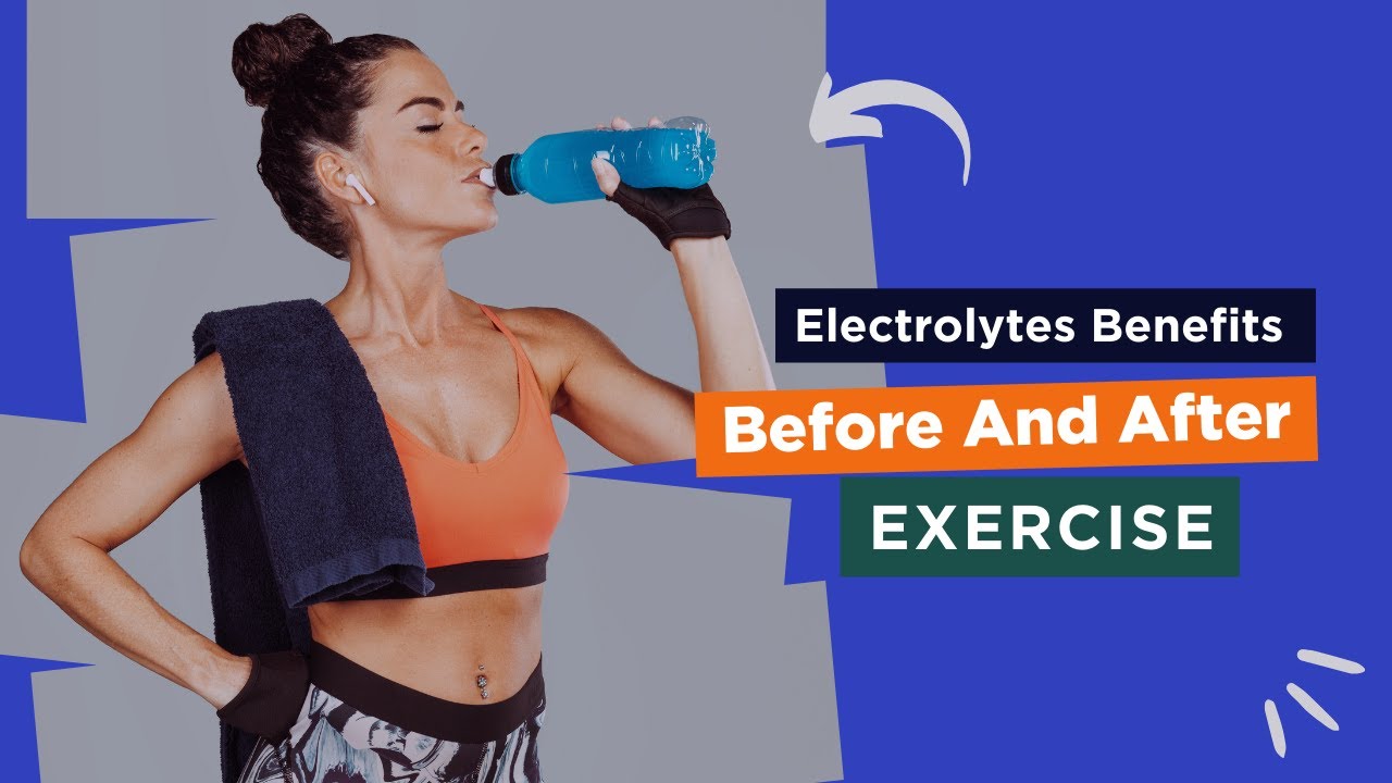Electrolytes Benefits Before And After Exercise
