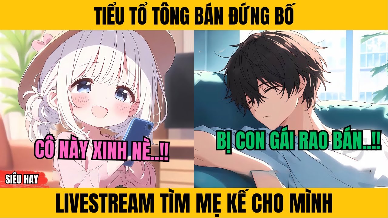 TIỂU TỔ TÔNG BÁN ĐỨNG BỐ- LIVESTREAM TÌM MẸ KẾ CHO MÌNH || Thích Truyện Tranh