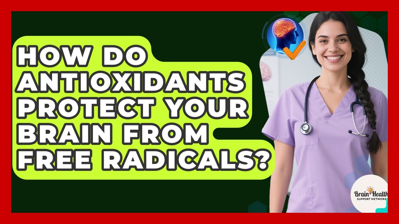How Do Antioxidants Protect Your Brain From Free Radicals? - Brain Health Support Network