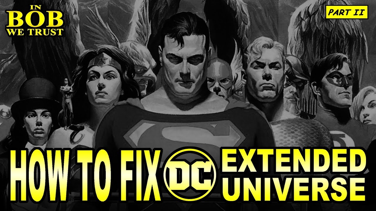 In Bob We Trust - HOW TO FIX THE DCEU: PART II
