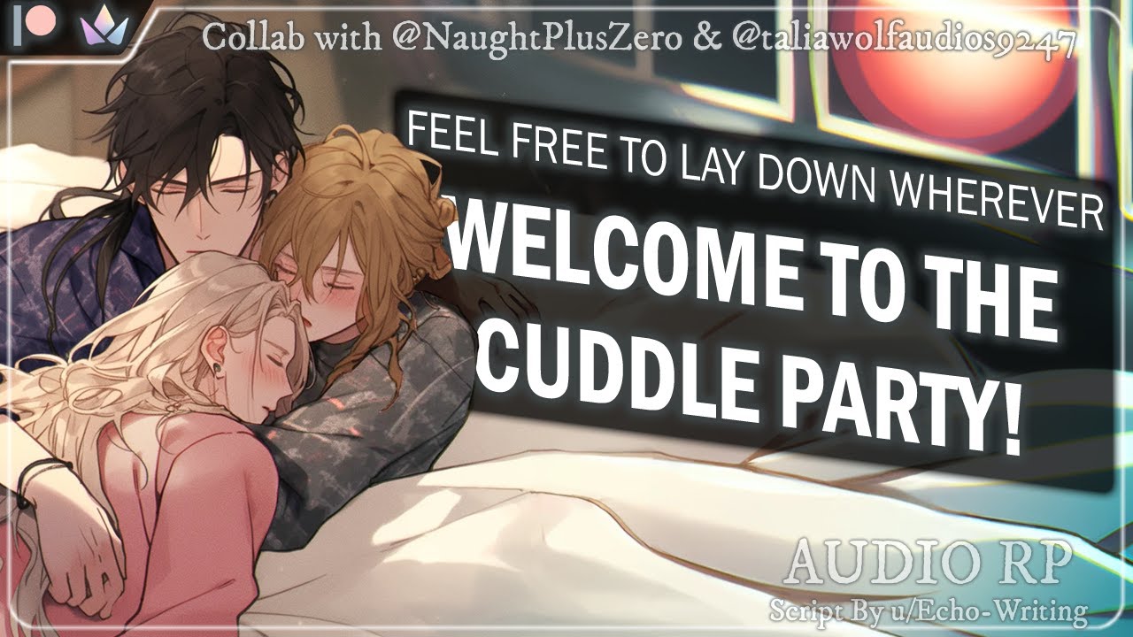 Cuddle Party Ft. @NaughtPlusZero  & @taliawolfaudios [MMF4A] [Platonic]