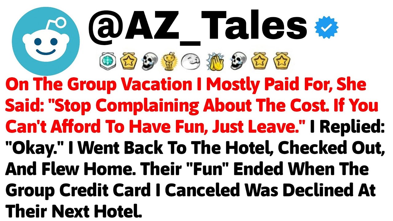 On The Group Vacation I Mostly Paid For, She Said: 