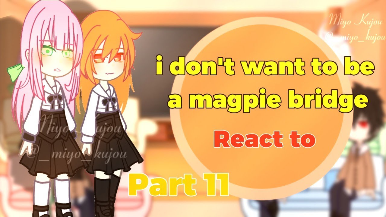 //i don't want to be a magpie bridge react to//???  part 11/? {Miyo Kujou✓}