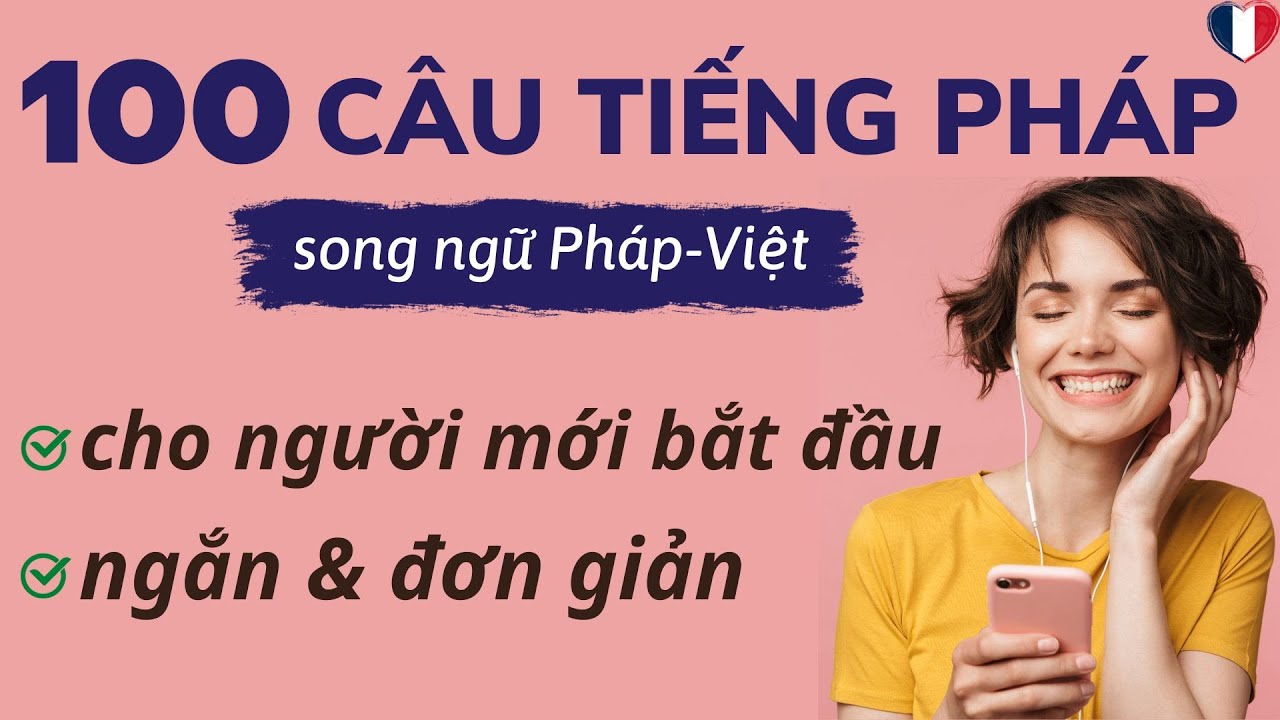 100 câu tiếng Pháp ngắn và đơn giản dùng hàng ngày | song ngữ Pháp-Việt