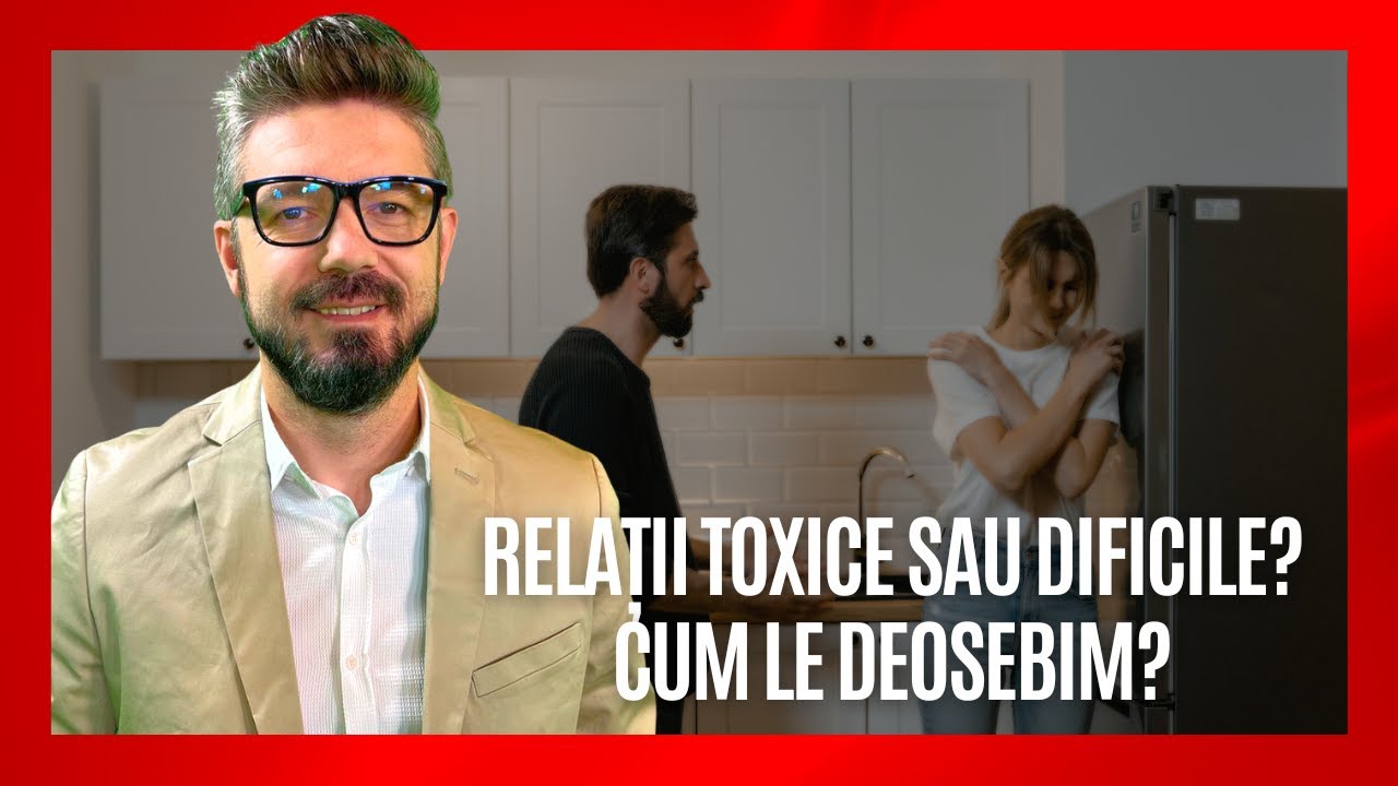 Relații toxice sau dificile? Cum le deosebim?  | Daniel Bota, pastor - psihoterapeut