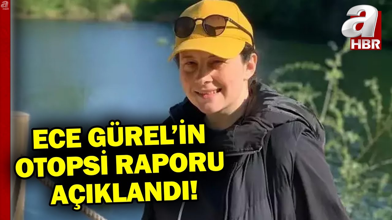 Ece Gürel'in otopsi raporu açıklandı! Raporda neler var? | A Haber