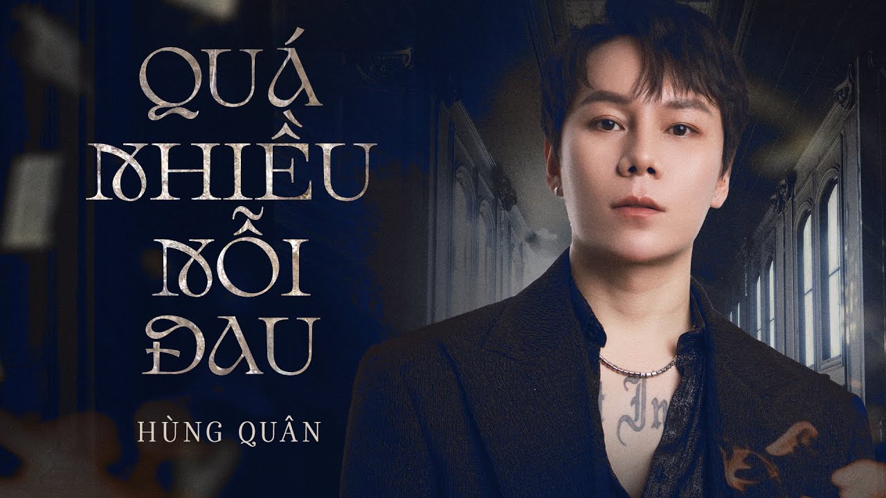 QU&Aacute; NHIỀU NỖI ĐAU - H&Ugrave;NG QU&Acirc;N x GOLD MK (Nhạc Hoa Lời Việt)